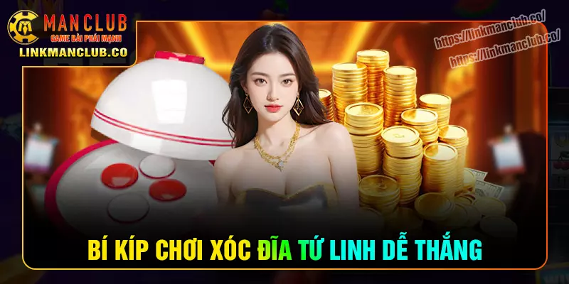 Bí kíp chinh phục xóc đĩa tứ linh tại manclub