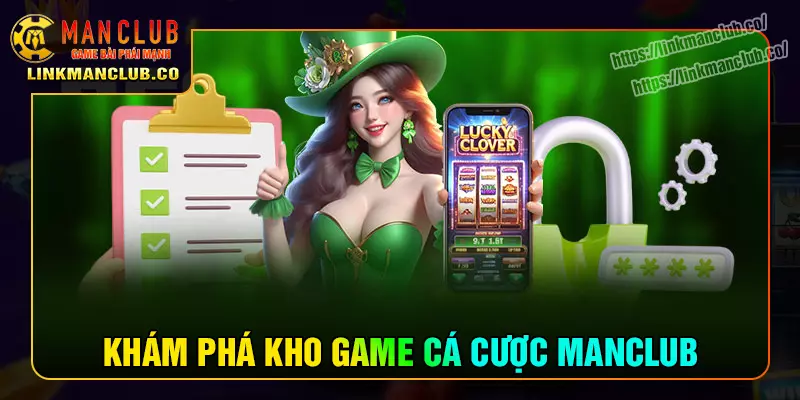 Kho tàng trò chơi Manclub cực chất lượng 2025