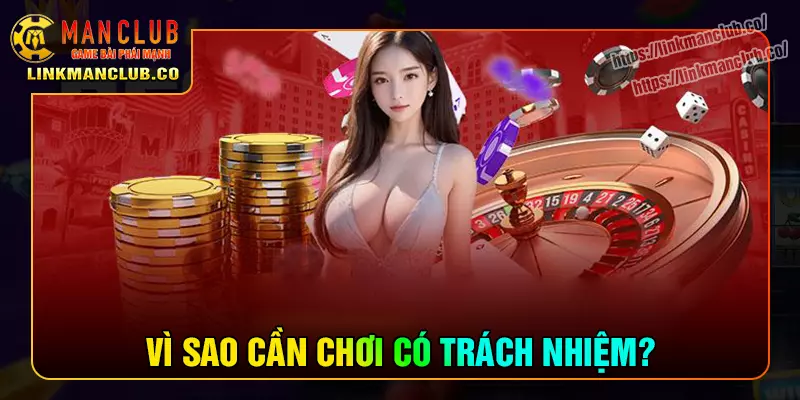 Lý do phải chơi có trách nhiệm tại Manclub?