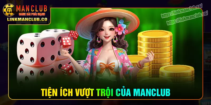 Những tiện ích vượt trội của sân chơi Manclub