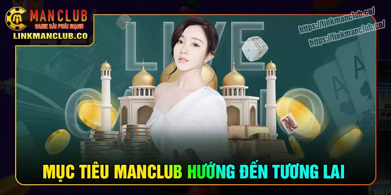 Sứ mệnh và mục tiêu đến tương lai của Manclub
