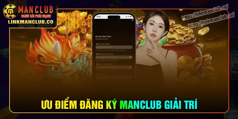 Tại sao nên đăng ký Manclub giải trí trực tuyến