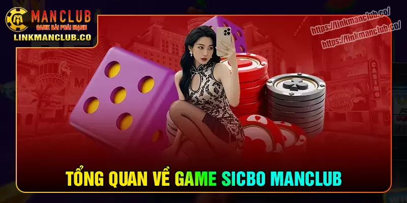 Tổng quan về trò chơi sicbo tại Manclub