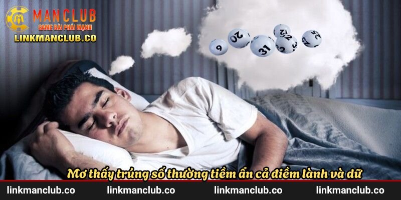 Mơ thấy trúng số thường tiềm ẩn cả điềm lành và dữ