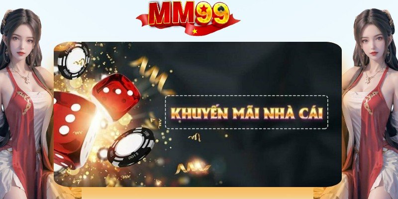 Tìm hiểu mục khuyến mãi MM99 siêu hot