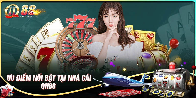 Ưu điểm nổi bật của nhà cái qh88 com