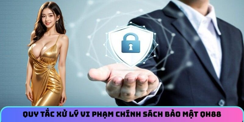 Chính Sách Bảo Mật QH88 – Cam Kết An Toàn Mọi Dữ Liệu