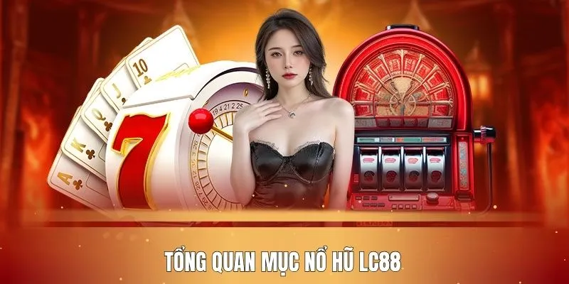 tong-quan-danh-muc-no-hu-lc88